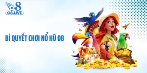 Bí quyết chơi nổ hũ O8