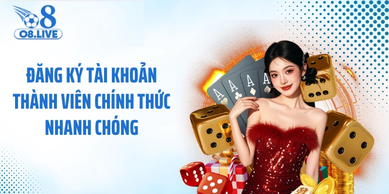 Đăng ký tài khoản thành viên chính thức nhanh chóng