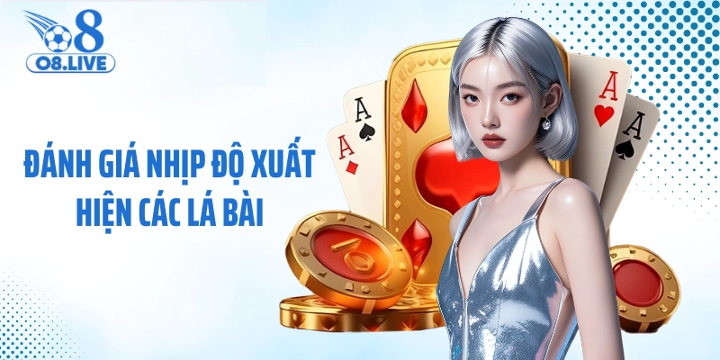 Đánh giá nhịp độ xuất hiện các lá bài