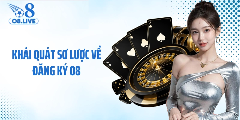 Khái quát sơ lược về đăng ký O8