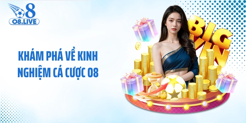 Khám phá về kinh nghiệm cá cược O8