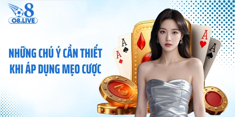 Những chú ý cần thiết khi áp dụng mẹo cược