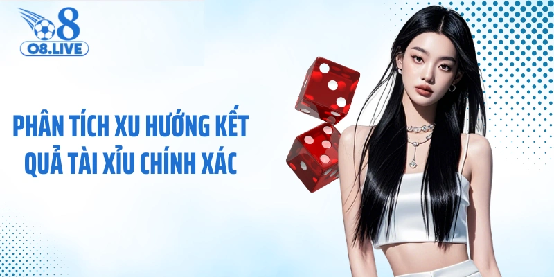 Phân tích xu hướng kết quả tài xỉu chính xác