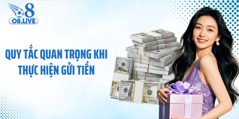 Quy tắc quan trọng khi thực hiện gửi tiền 